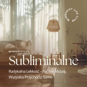 Subliminal: Radykalna Lekkość – Nic Nie Muszę, Wszystko Przychodzi Samo (Audio MP3)